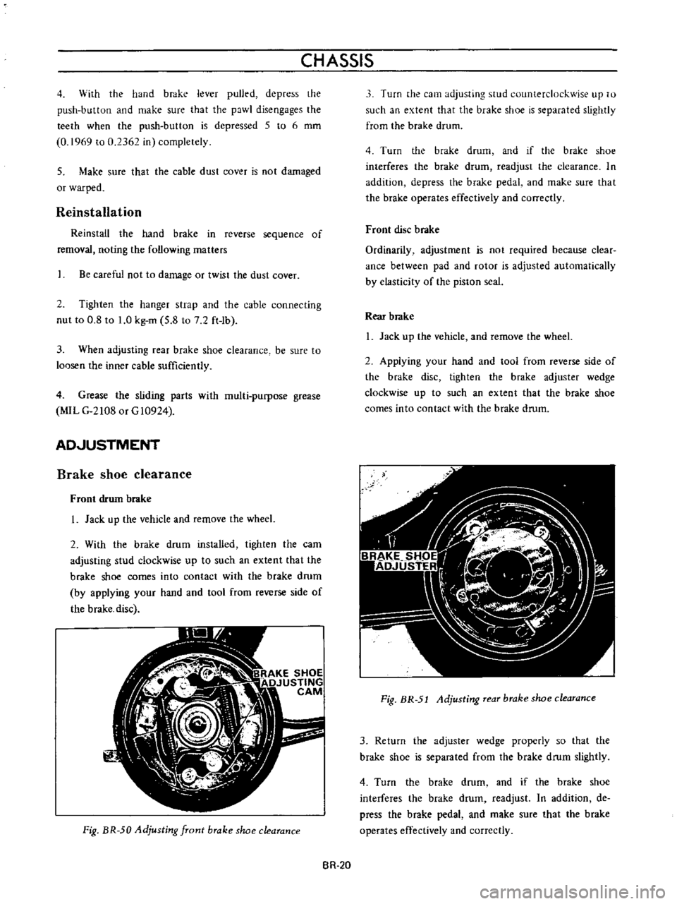DATSUN B110 1973  Service Owners Manual 
CHASSIS

4

With 
the

hand 
brake 
lever

pulled 
depress 
the

push 
button 
and 
make 
sure 
that 
the

pawl 
disengages 
the

teeth 
when 
the

push 
button 
is

depressed 
5

to 
6 
mm

0

1969 