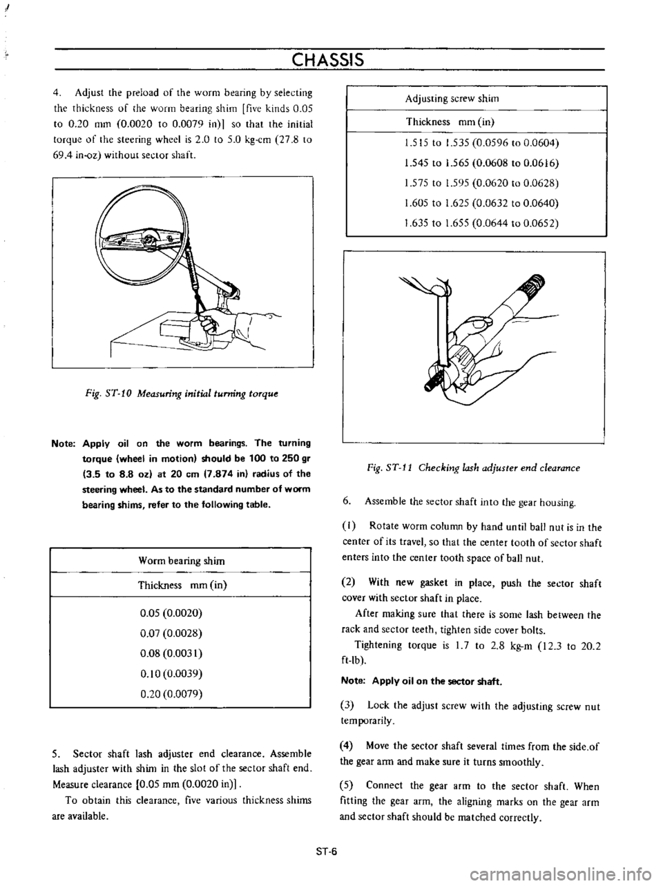 DATSUN B110 1973  Service Repair Manual 
I

CHASSIS

4

Adjust 
the

preload 
of 
the 
worm

bearing 
by 
selecting

the 
thickness

of 
he

worm

bearing 
shim 
five 
kinds 
0 
05

to 
0 
20

mm 
0 
0020 
to 
0

0079 
in 
so 
that 
the 
in