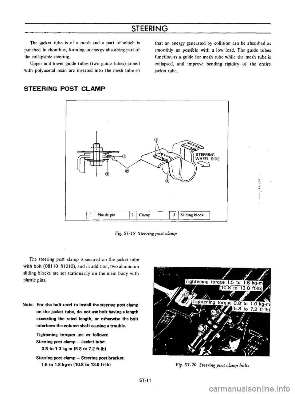 DATSUN B110 1973  Service User Guide 
STEERING

The

jacket 
tube 
is 
of 
a 
mesh

and 
a

part 
of

which 
is

punched 
in 
rhombus

forming 
an

energy

absorbing 
part 
of

the

collapsible 
steering

Upper 
and 
lower

guide 
tubes 