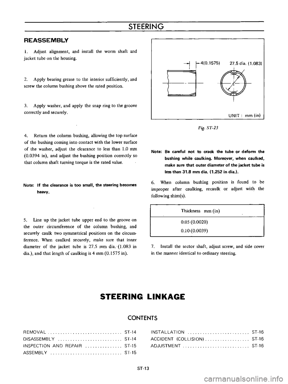 DATSUN B110 1973  Service User Guide 
STEERING

REASSEMBLY

Adjust 
alignment 
and 
install 
the

worm 
shaft 
and

jacket 
tube 
on 
the

housing

2

Apply 
bearing 
grease 
to 
the 
interior

sufficiently 
and

screw 
the

column

bush
