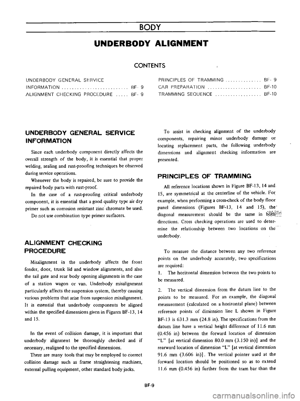 DATSUN B110 1973  Service Repair Manual 
BODY

UNDERBODY 
ALIGNMENT

CONTENTS

UNDERBODY 
GENERAL 
SERVICE

INFORMATION

ALIGNMENT 
CHECKING 
PROCEDURE 
BF 
9

BF 
9

UNDERBODY 
GENERAL

SERVICE

INFORMATION

Since 
each

underbody 
compone