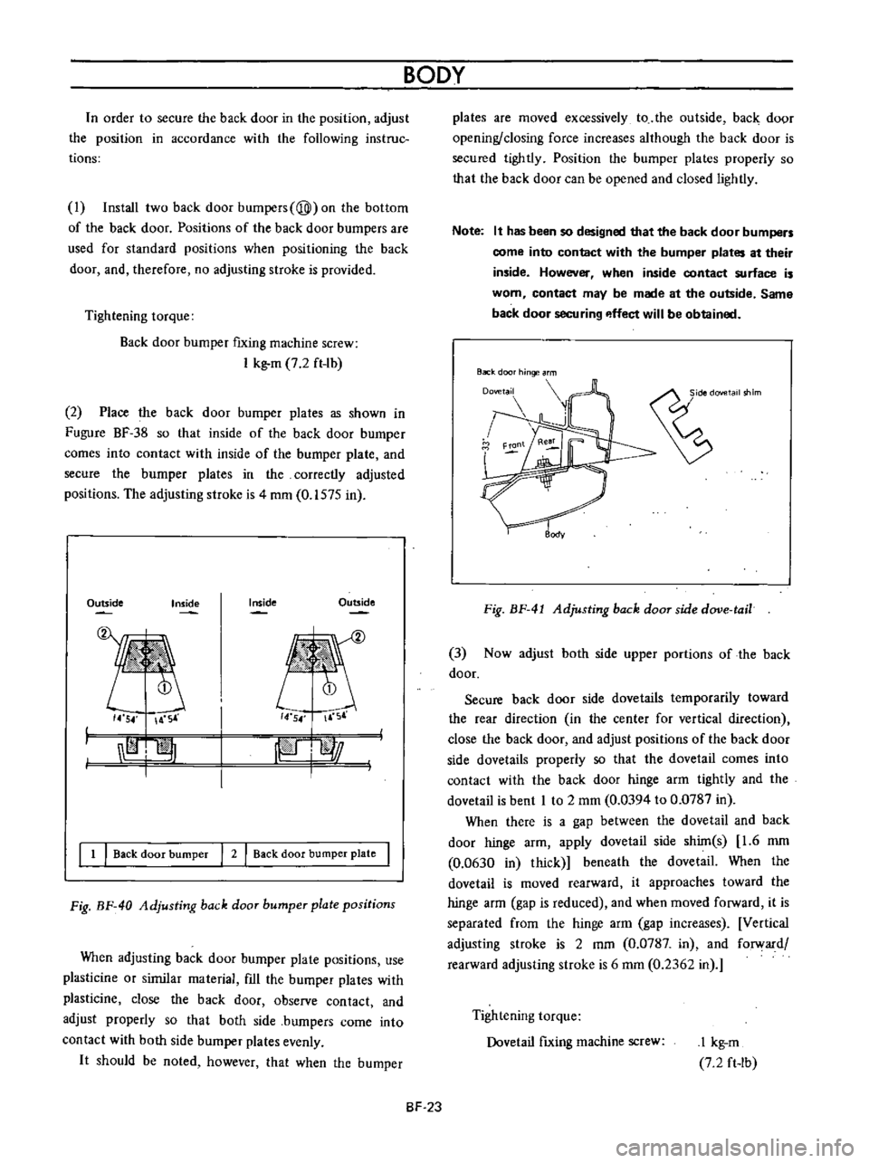 DATSUN B110 1973  Service Owners Manual 
n

order 
to

secure 
the 
back 
door 
in 
the

position 
adjust

the

position 
in 
accordance 
with 
the

following 
instruc

tions

I 
Install

two 
back 
door

bumpers

@ 
on 
the

bottom

of 
th