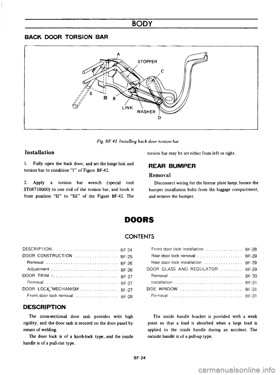 DATSUN B110 1973  Service Repair Manual 
BACK

DOOR 
TORSION 
BAR 
BODY

A

D

Installation 
Fig 
BF 
42

Installing 
back 
door 
torsion 
baT

I

Fully

open 
the

back 
door 
and 
set 
the

hinge 
link

and

torsion

bar 
to 
condition 
1