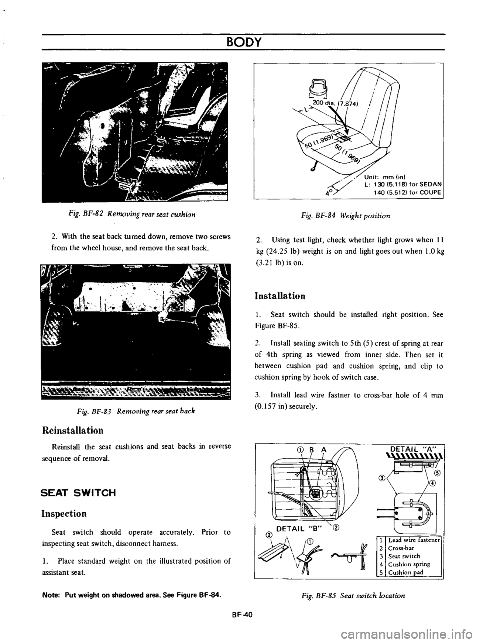 DATSUN B110 1973  Service Owners Guide 
Fig 
BF 
82

Removing 
rear 
seat

cushion

2

With 
the

seat 
back 
turned 
down

remove 
two

screws

from 
the 
wheel 
house 
and

remove 
the

seat 
back

111 
I

V

RH

0 
1

lr

Fig 
BF 
83

R