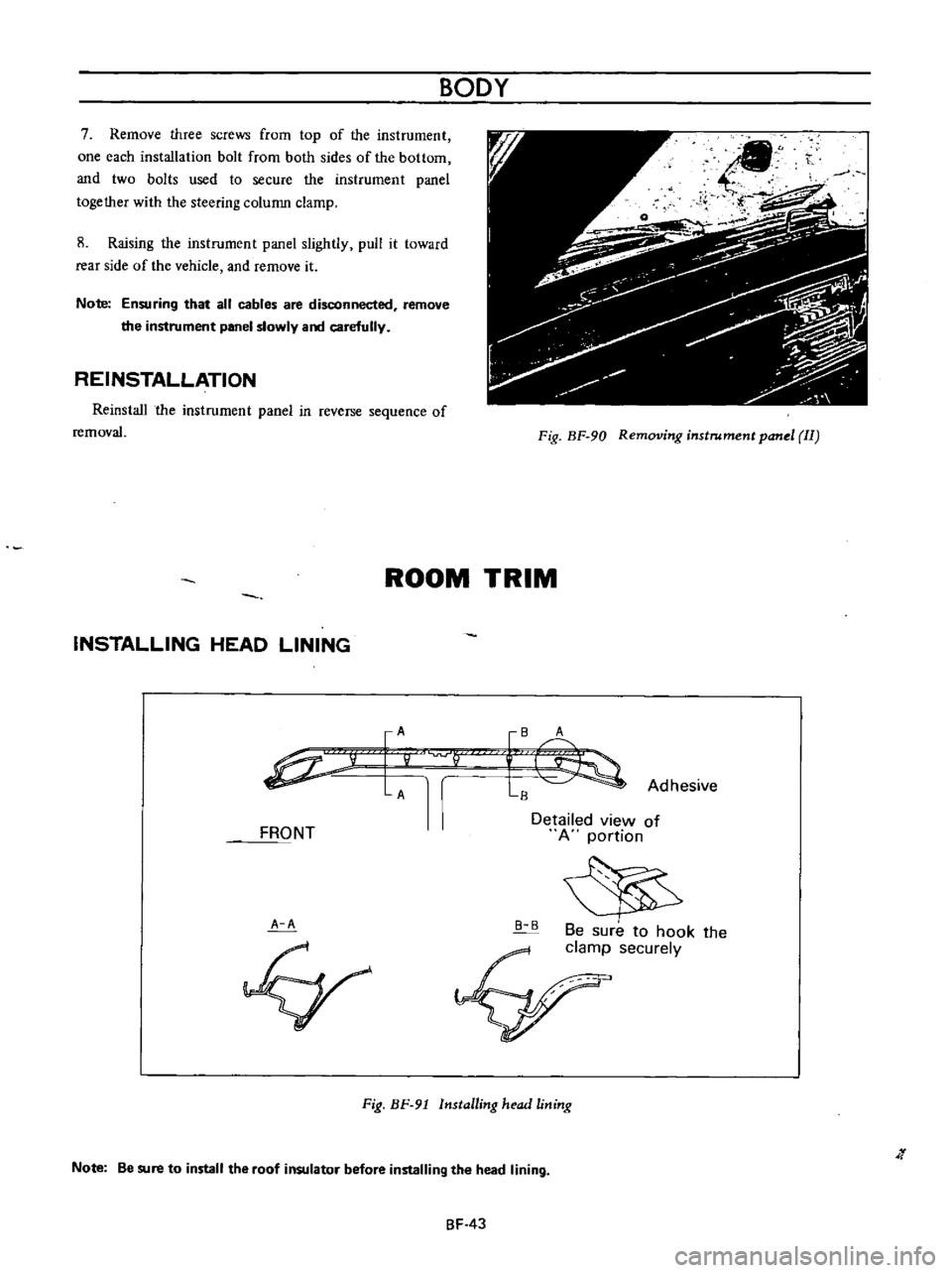 DATSUN B110 1973  Service Owners Guide 
7 
Remmre 
three

screws 
from

top 
of 
the 
instrument

one 
each 
installation 
bolt 
frorn 
both 
sides 
of 
the 
bottorn

and 
two 
bolts 
used 
to 
secure 
the 
instrument

panel

together 
wit