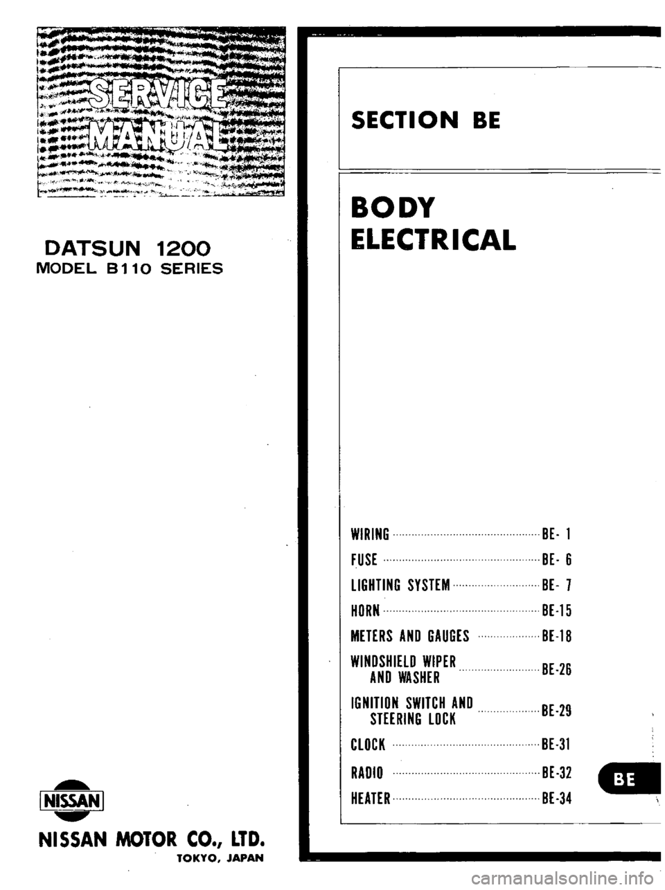 DATSUN B110 1973  Service Owners Guide 
DATSUN 
1200

MODEL 
B 
11 
0

SERIES

I 
NISSAN

I

NISSAN 
MOTOR 
CO 
LTD

TOKYO 
JAPAN 
SECTION 
BE

BODY

ELECTRICAL

WIRING

FUSE

LIGHTING 
SYSTEM

HORN

METERS 
AND

GAUGES

WINDSHIELD 
WIPER
