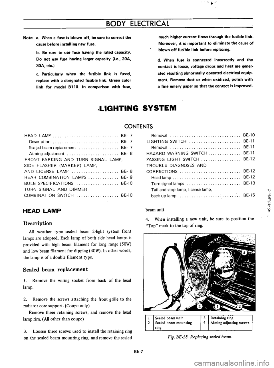 DATSUN B110 1973  Service Repair Manual 
BODY 
ELECTRICAL

Note 
8 
When 
a 
fuse 
is 
blown 
off 
be 
sure 
to 
correct 
the

cause 
before

installing 
new

fuse

b 
Be 
sure 
to 
use 
fuse

having 
the 
rated 
capacity

Do 
not 
use 
fus