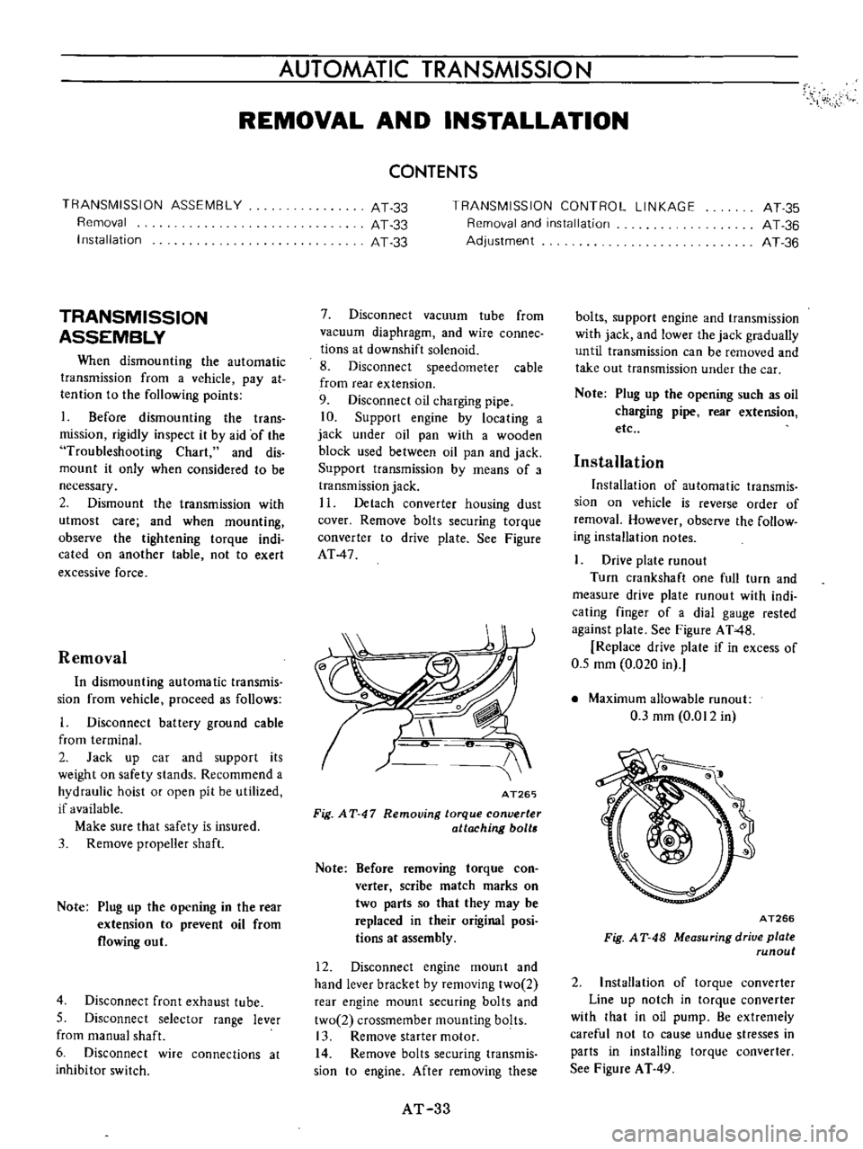 DATSUN B110 1973  Service Repair Manual 
AUTOMATIC 
TRANSMISSION

REMOVAL 
AND 
INSTAllATION

TRANSMISSION 
ASSEMBLY

Removal

Installation

TRANSMISSION

ASSEMBLY

When

dismounting 
the 
automatic

transmission 
from 
a

vehicle

pay 
at
