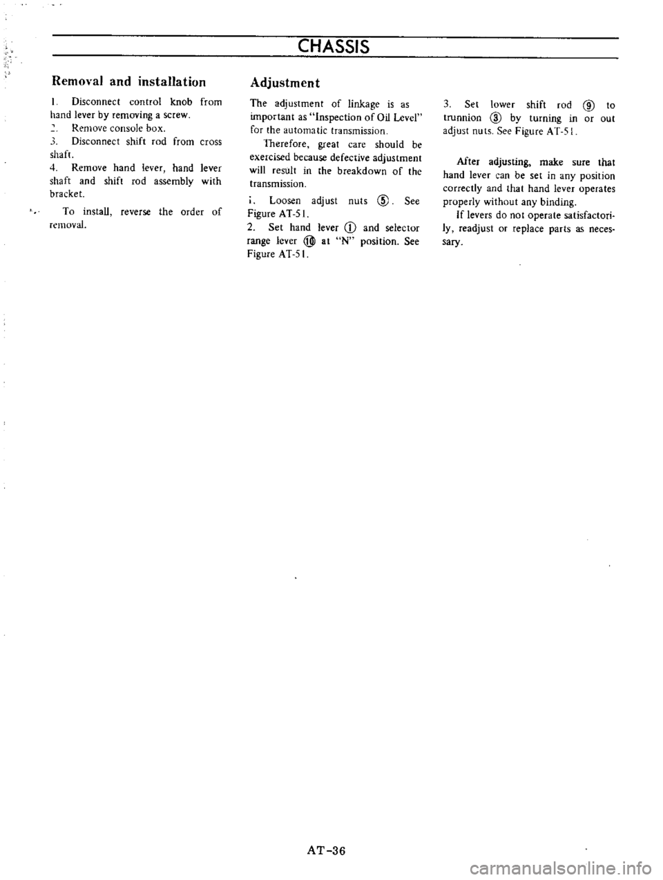 DATSUN B110 1973  Service Owners Guide 
Removal 
and

installation

I

Disconnect 
control 
knob 
from

hand 
lever

by 
removing 
a 
screw

Remove

console 
box

Disconnect 
shift 
rod

from 
cross

shaft

4 
Remove

hand 
lever

hand 
le