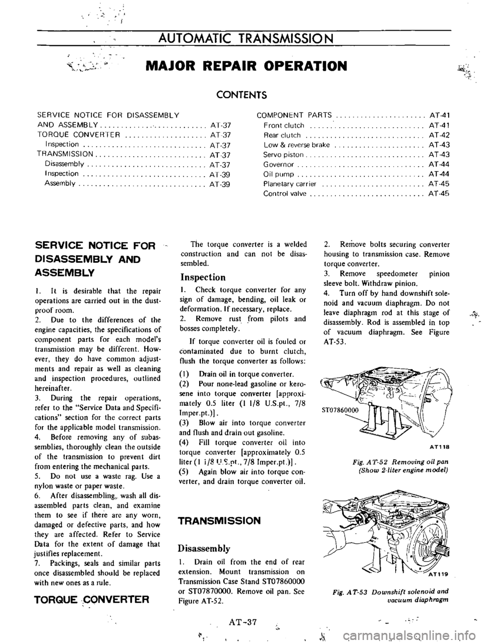 DATSUN B110 1973  Service Repair Manual 
AUTOMATIC

TRANSMISSIO 
N

i

MAJOR 
REPAIR 
OPERATION

SERVICE 
NOTICE 
FOR 
DISASSEMBLY

AND 
ASSEMBLY

TORQUE 
CONVERTER

Inspection

TRANSMISSION

Disassembly

Inspection

Assembly

SERVICE 
NOTI