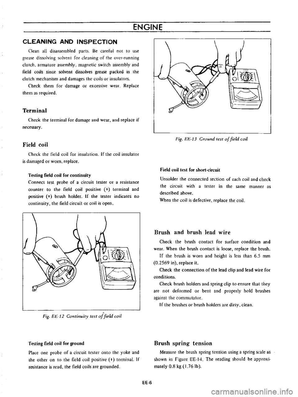 DATSUN B110 1973  Service Repair Manual 
ENGINE

CLEANING 
AND

INSPECTION

Clean

all 
disassembled

parts 
Be

careful 
not

to 
use

grease 
dissolving 
solvent

for

cleaning 
of 
the 
over

running

clutch 
armature

assembly 
magnetic