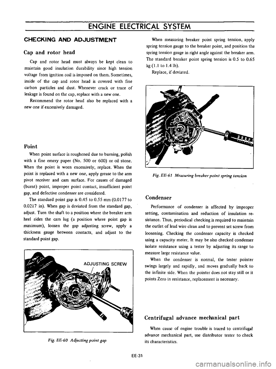 DATSUN B110 1973  Service Repair Manual 
ENGINE 
ElECTRICAL 
SYSTEM

CHECKING 
AND

ADJUSTMENT

Cap 
and 
rotor 
head

Cap 
and

rotor 
head

must

always 
be

kept 
clean 
to

maintain

good 
insulation

durability 
since

high 
tension

v