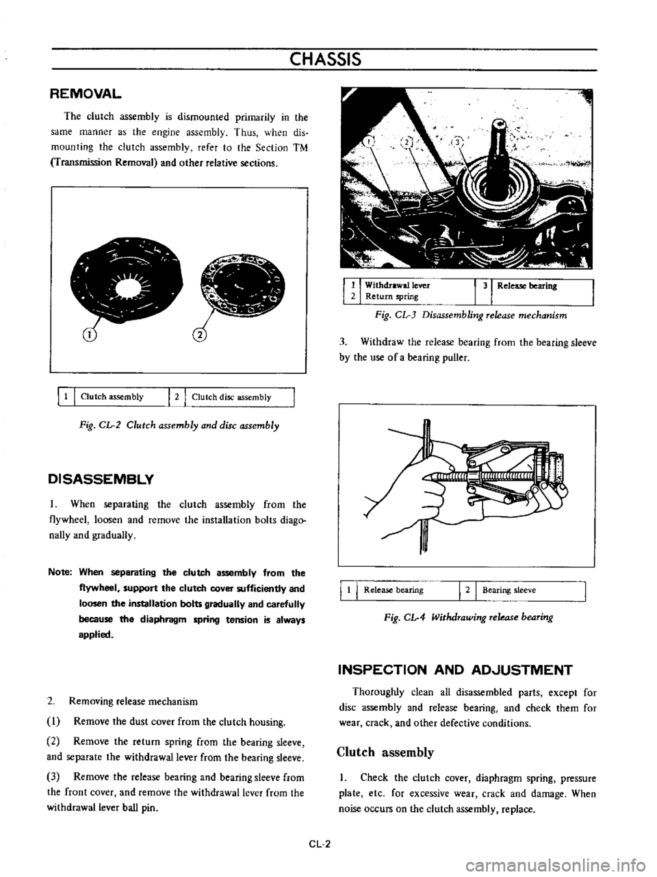 DATSUN B110 1973  Service Repair Manual 
CHASSIS

REMOVAL

The 
clutch

assembly 
is

dismounted

primarily 
in 
the

same 
manner 
as 
the

engine 
assembly 
Thus 
when 
dis

mounting 
the

clutch

assembly 
refer 
to 
the 
Section

TM

Tr