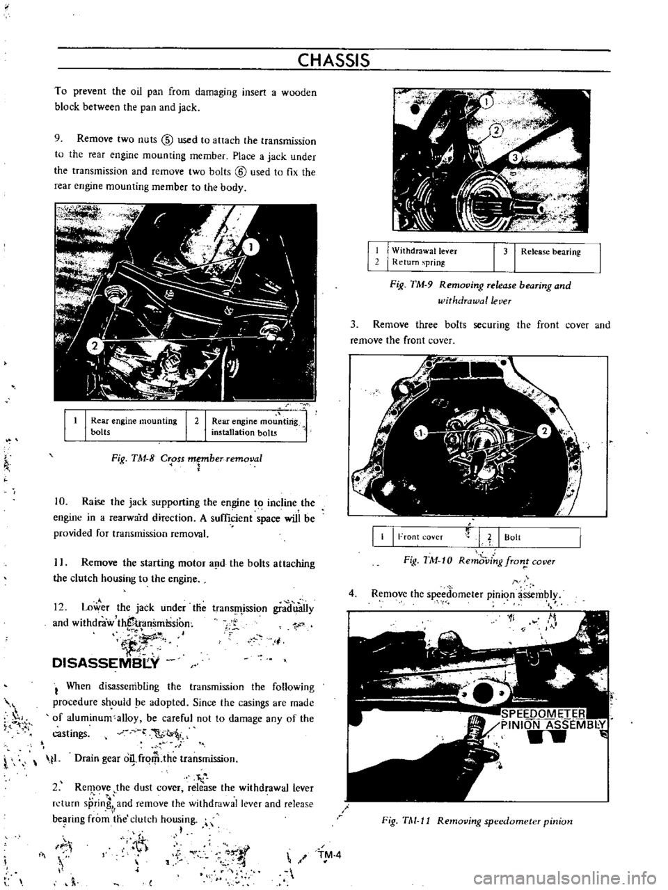 DATSUN B110 1973  Service Repair Manual 
CHASSIS

To

prevent 
the 
oil

pan 
from

damaging 
insert

a 
wooden

block

between 
the

pan 
and

jack

9

Remove 
two 
nuts

@ 
used 
to 
attach 
the

transmission

to

the

rear

engine

mount
