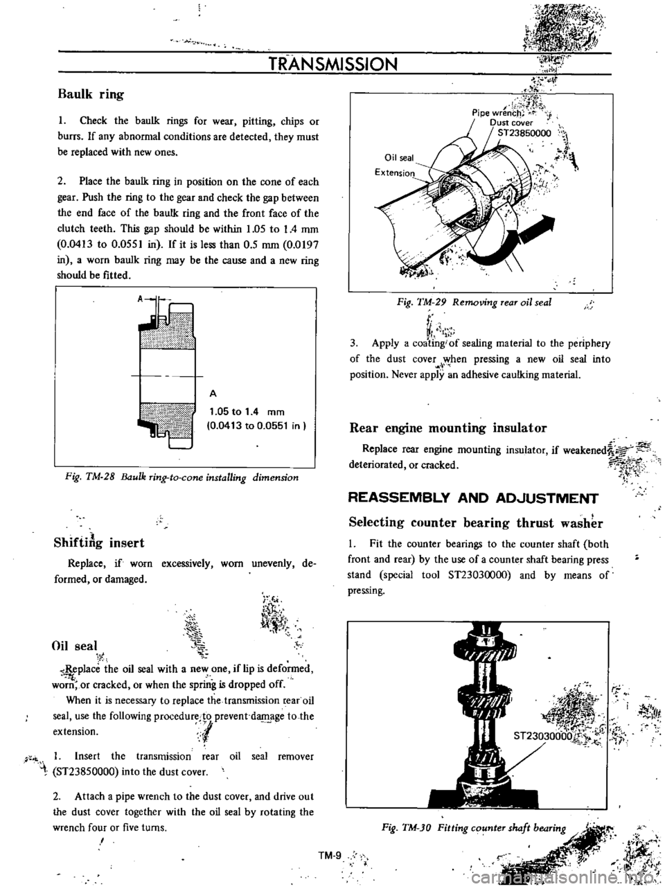 DATSUN B110 1973  Service Repair Manual 
TR

ANSMISSION

Baulk

ring

I

Check 
the 
baulk

rings 
for 
wear

pitting 
chips 
or

burrs

If

any 
abnormal 
conditions 
are 
detected

they 
must

be

replaced 
with 
new 
ones

2

Place 
the 