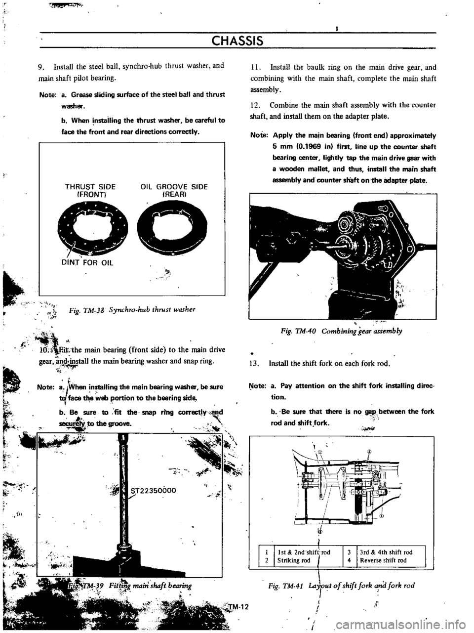 DATSUN B110 1973  Service Manual PDF 
fVI

CHASSIS

9 
Install 
the 
steel 
ball 
synchro 
hub 
thrust 
washer 
and

main 
shaft

pilot 
bearing

Note 
a 
Grease

sliding 
surface 
of 
the 
steel 
ball 
and 
thrust

washer

b 
When

nsta