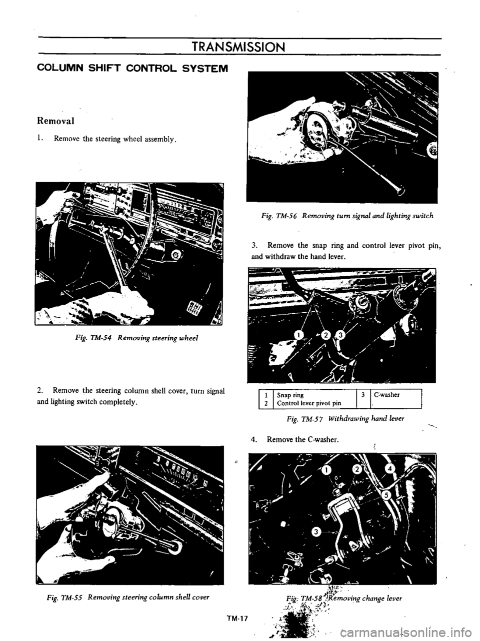 DATSUN B110 1973  Service Repair Manual 
TRANSMISSION

COLUMN 
SHIFT 
CONTROL 
SYSTEM

Removal

Remove 
the

steering 
wheel

assembly

Fig 
TM 
54 
Rem01

ing 
steering 
wheel

2 
Remove 
the

steering 
column 
shell 
cover 
turn

signal

