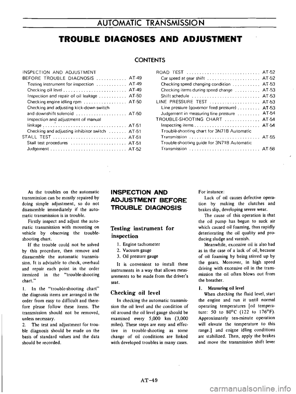 DATSUN B110 1973  Service Repair Manual 
AUTOMATIC 
TRANSMISSIO 
N

TROUBLE 
DIAGNOSES 
AND 
ADJUSTMENT

INSPECTION 
AND 
ADJUSTMENT

BEFORE 
TROUBLE 
DIAGNOSIS

Testing 
instrument 
for

inspection

Checking 
oil 
level

Inspection 
and

r