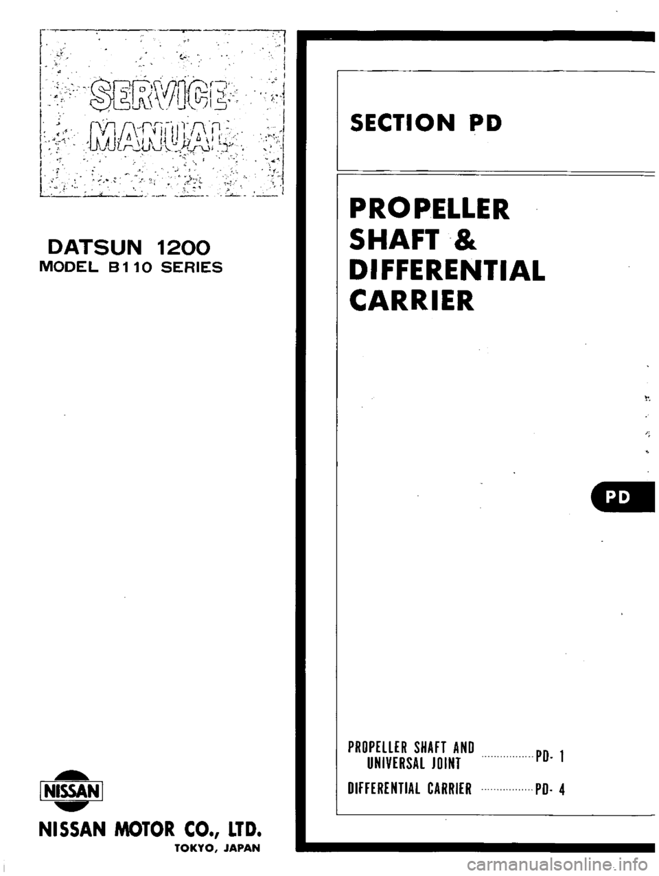 DATSUN B110 1973  Service Manual PDF 
r

r

QRr

S

IJ 
lrll 
r

W

bI15

I 
Q
ll 
rrll 
l

0 
fl

AU 
1

i 
L 
Ill

J

cr 
U 
J 
r

Jj

I

DATSUN 
1200

MODEL 
B 
11 
0

SERIES

L 
NISSAN

I

NISSAN 
MOTOR 
CO 
LTD

TOKYO 
JAPAN 
I

I

