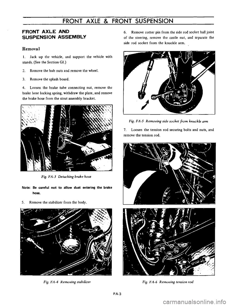 DATSUN B110 1973  Service Repair Manual 
FRONT 
AXLE 
FRONT 
SUSPENSION

FRONT 
AXLE 
AND

SUSPENSION 
ASSEMBLY

Removal

1 
Jack

up 
the

vehicle 
and

support 
the 
vehicle 
with

stands 
See 
the 
Section 
GL

2 
Remove 
the

hub 
nuts 