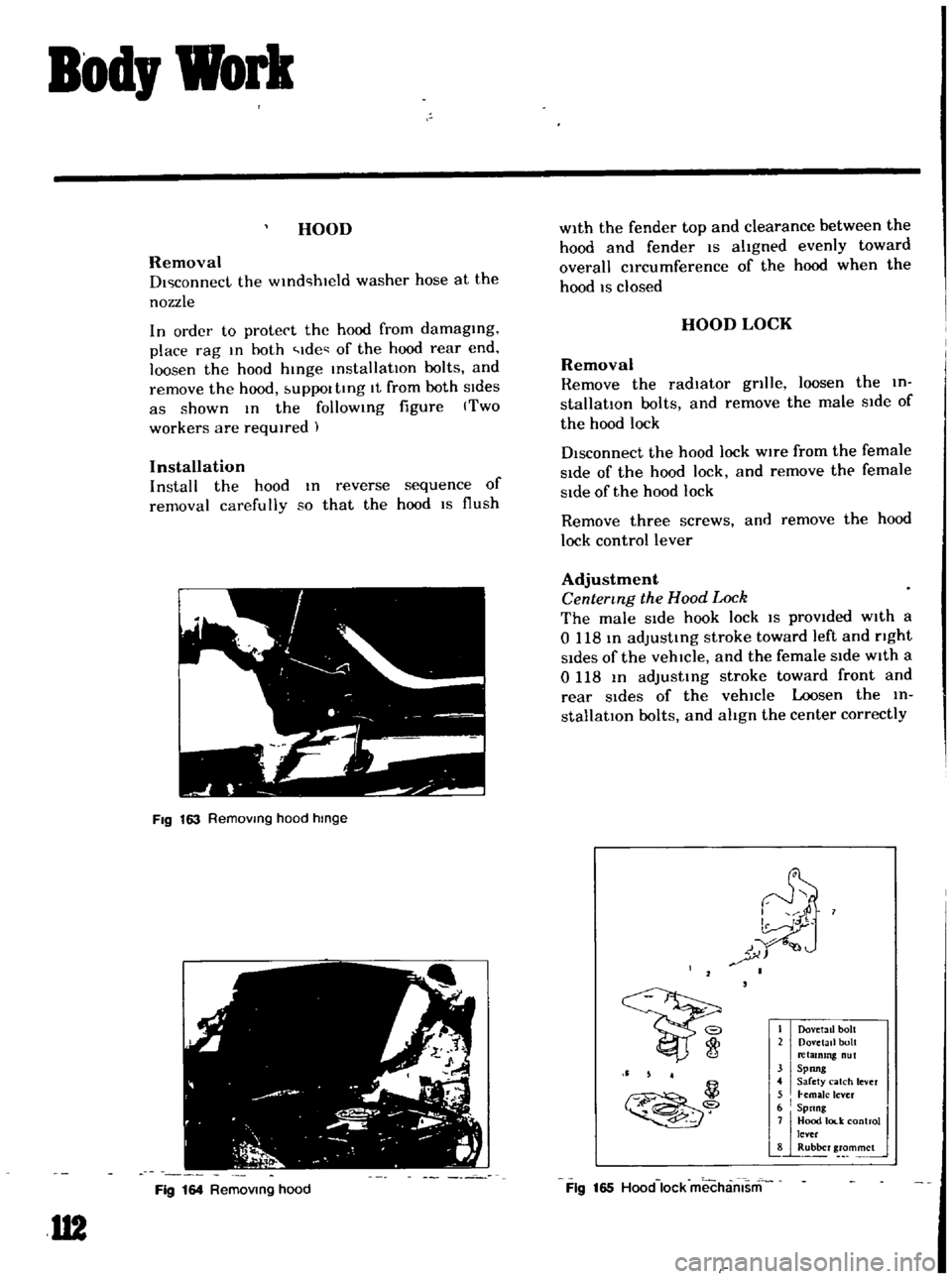 DATSUN B110 1969 Service Repair Manual
Bod
Work
HOOD
Removal
DI
connect
the
WInd
hwld
washer
hose
at
the
nozzle
In
order
to
protect
the
hood
from
damaging
place
rag
In
hoth
Ide
of
the
hood
rear
end
loosen
DATSUN B110 1969 Service Repair Manual
Bod
Work
HOOD
Removal
DI
connect
the
WInd
hwld
washer
hose
at
the
nozzle
In
order
to
protect
the
hood
from
damaging
place
rag
In
hoth
Ide
of
the
hood
rear
end
loosen