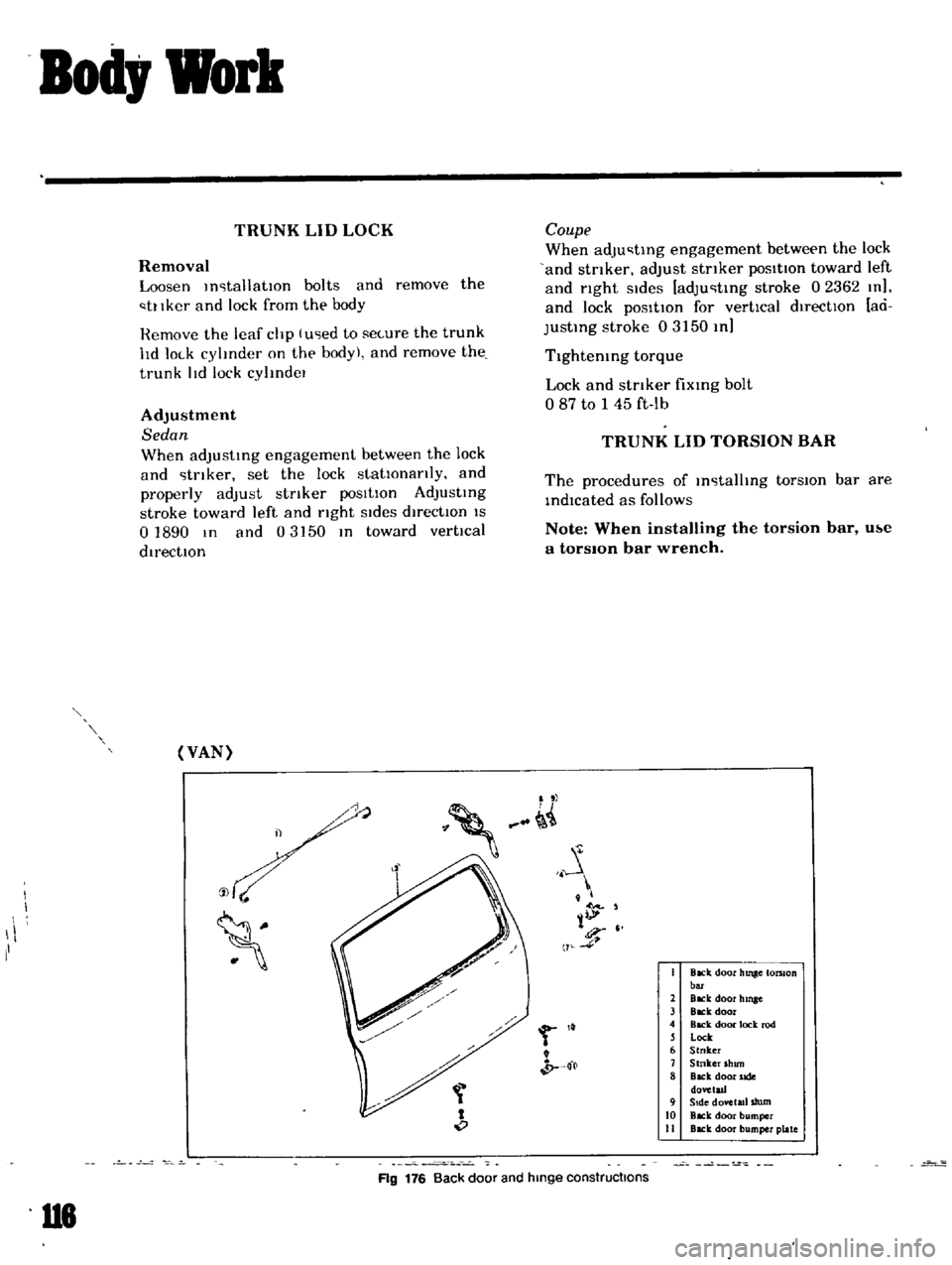 DATSUN B110 1969 Service Repair Manual
Bod
Work
TRUNK
LID
LOCK
Removal
Loosen
m
tallatlOn
bolts
and
remove
the
tl
Iker
and
lock
from
the
body
Remove
the
leaf
chp
lu
ed
to
secure
the
trunk
hd
lock
cylmder
o DATSUN B110 1969 Service Repair Manual
Bod
Work
TRUNK
LID
LOCK
Removal
Loosen
m
tallatlOn
bolts
and
remove
the
tl
Iker
and
lock
from
the
body
Remove
the
leaf
chp
lu
ed
to
secure
the
trunk
hd
lock
cylmder
o