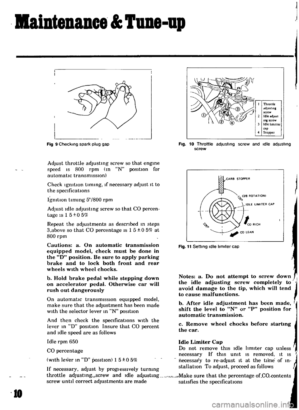 DATSUN B110 1969 Service User Guide
aiDteDaDce
UDe
up
Adjust
throttle
adjusting
screw
so
that
engme
speed
1S
800
rpm
m
N
positIOn
for
automatic
transmIssIOn
Check
IgnitIOn
tlmmg
If
necessary
adjust
1t
to
the DATSUN B110 1969 Service User Guide
aiDteDaDce
UDe
up
Adjust
throttle
adjusting
screw
so
that
engme
speed
1S
800
rpm
m
N
positIOn
for
automatic
transmIssIOn
Check
IgnitIOn
tlmmg
If
necessary
adjust
1t
to
the