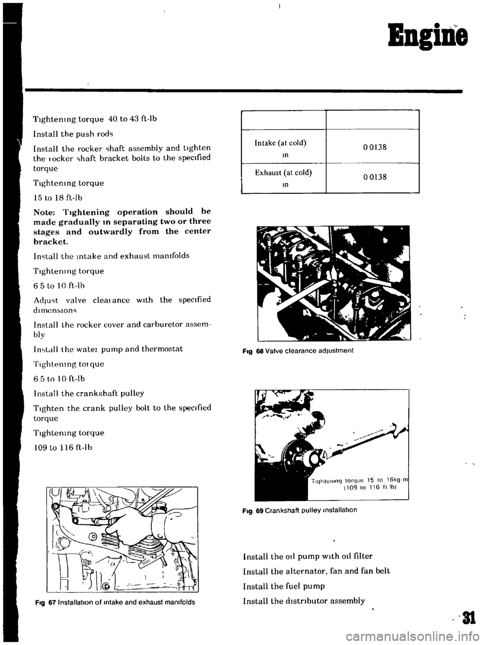 DATSUN B110 1969 Service Owners Guide
BDgiDe
TIghtening
torque
40
to
43
ft
Ib
Install
the
push
rod
Install
the
rocker
haft
assembly
and
tighten
the
I
ocker
haft
bracket
bolts
to
the
specIfied
torque
Tightenin DATSUN B110 1969 Service Owners Guide
BDgiDe
TIghtening
torque
40
to
43
ft
Ib
Install
the
push
rod
Install
the
rocker
haft
assembly
and
tighten
the
I
ocker
haft
bracket
bolts
to
the
specIfied
torque
Tightenin