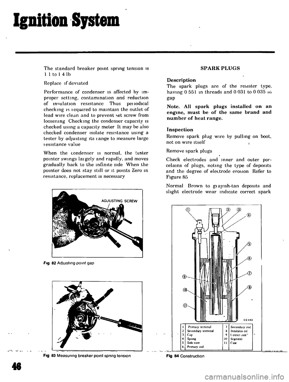 DATSUN B110 1969 Service Repair Manual
Ignition
Sptem
The
standard
breaker
pOint
spring
tensIOn
IS
1
1
to
1
4
lb
Replace
If
devIated
Performance
of
condenser
IS
affected
by
Im
proper
setting
contaminatIOn
and
DATSUN B110 1969 Service Repair Manual
Ignition
Sptem
The
standard
breaker
pOint
spring
tensIOn
IS
1
1
to
1
4
lb
Replace
If
devIated
Performance
of
condenser
IS
affected
by
Im
proper
setting
contaminatIOn
and