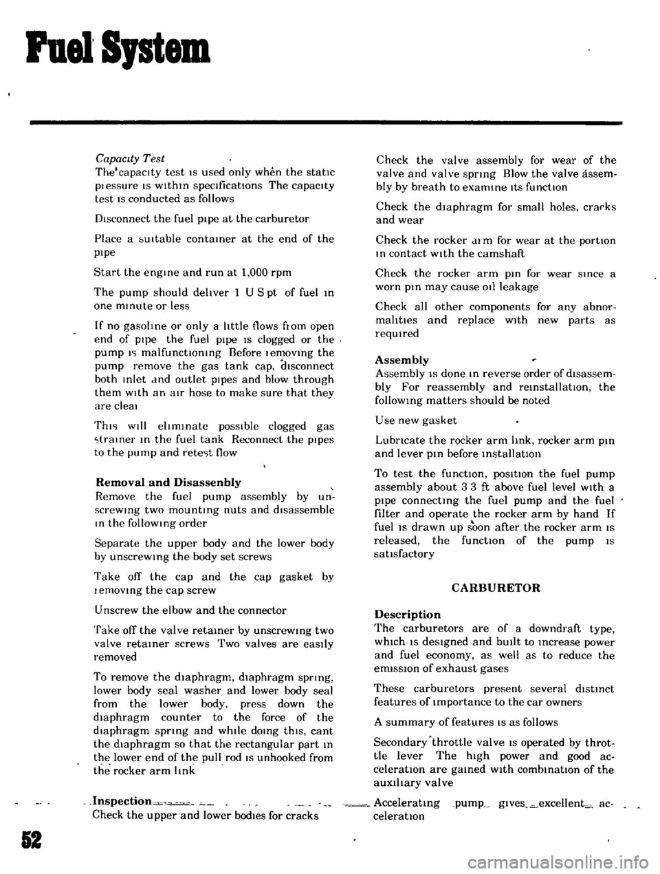 DATSUN B110 1969  Service Repair Manual 
Fuel

Sptem

Capacity 
Test

The

capaclty 
test

IS 
used

only 
when 
the 
statIc

plessure 
IS

wlthm

specIficatIOns 
The

capacity

test

IS 
conducted

as 
follows

Disconnect 
the 
fuel

p1pe 