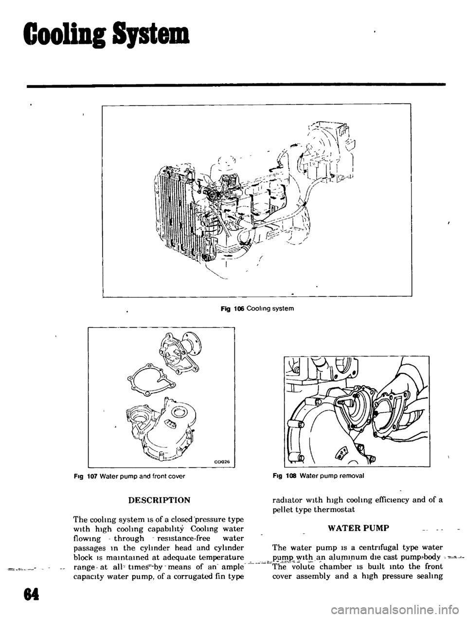 DATSUN B110 1969 Service Workshop Manual
Cooling
Sptem
Fig
106
Coolmg
system
C0026
FIg
107
Water
pump
and
front
cover
FIg
1I1S
Water
pump
removal
DESCRIPTION
radiator
w1th
hIgh
coohng
efficiency
and
of
a
pellet
DATSUN B110 1969 Service Workshop Manual
Cooling
Sptem
Fig
106
Coolmg
system
C0026
FIg
107
Water
pump
and
front
cover
FIg
1I1S
Water
pump
removal
DESCRIPTION
radiator
w1th
hIgh
coohng
efficiency
and
of
a
pellet