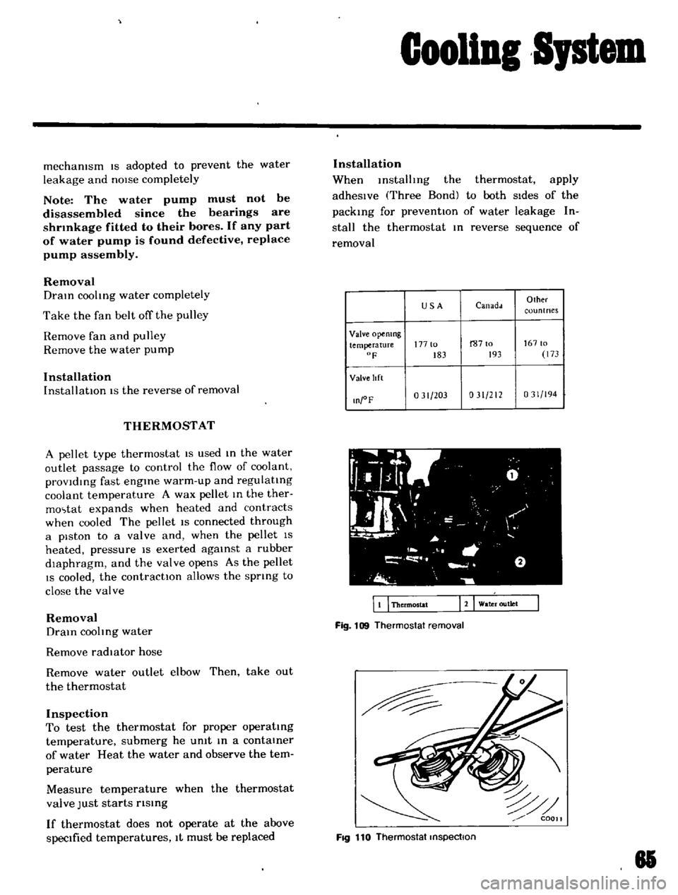 DATSUN B110 1969  Service Repair Manual 
GooliDI 
Sptem

mechamsm

IS

adopted 
to

prevent 
the 
water

leakage 
and 
nOIse

completely

Note 
The 
water

pump 
must 
not 
be

disassembled 
since 
the

bearings 
are

shrmkage 
fitted 
to 
