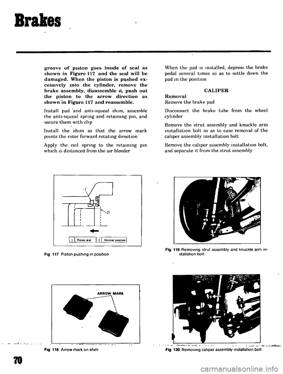 DATSUN B110 1969 Service Manual PDF
Brakes
groove
of
pIston
goes
insIde
of
seal
as
shown
in
Figure
117
and
the
seal
will
be
damaged
When
the
piston
is
pushed
ex
cesslvely
mto
the
cylinder
remove
the
brake DATSUN B110 1969 Service Manual PDF
Brakes
groove
of
pIston
goes
insIde
of
seal
as
shown
in
Figure
117
and
the
seal
will
be
damaged
When
the
piston
is
pushed
ex
cesslvely
mto
the
cylinder
remove
the
brake