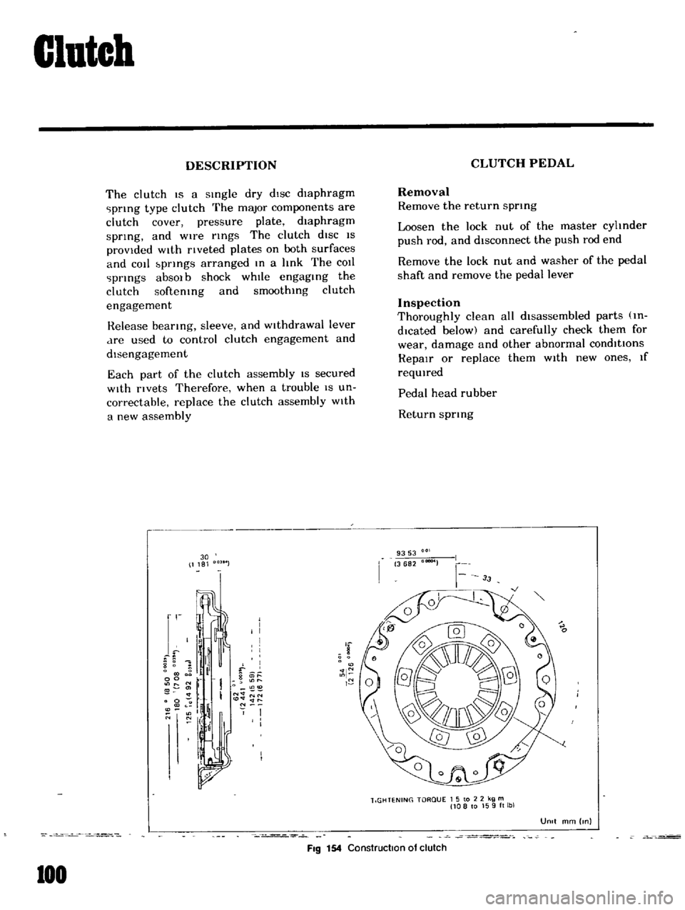 DATSUN B110 1969 Service Owners Manual
Clutch
DESCRIPTION
The
clutch
IS
a
sIngle
dry
dIsc
diaphragm
prIng
type
clutch
The
major
components
are
clutch
cover
pressure
plate
diaphragm
sprIng
and
wire
rIngs
The
clut DATSUN B110 1969 Service Owners Manual
Clutch
DESCRIPTION
The
clutch
IS
a
sIngle
dry
dIsc
diaphragm
prIng
type
clutch
The
major
components
are
clutch
cover
pressure
plate
diaphragm
sprIng
and
wire
rIngs
The
clut