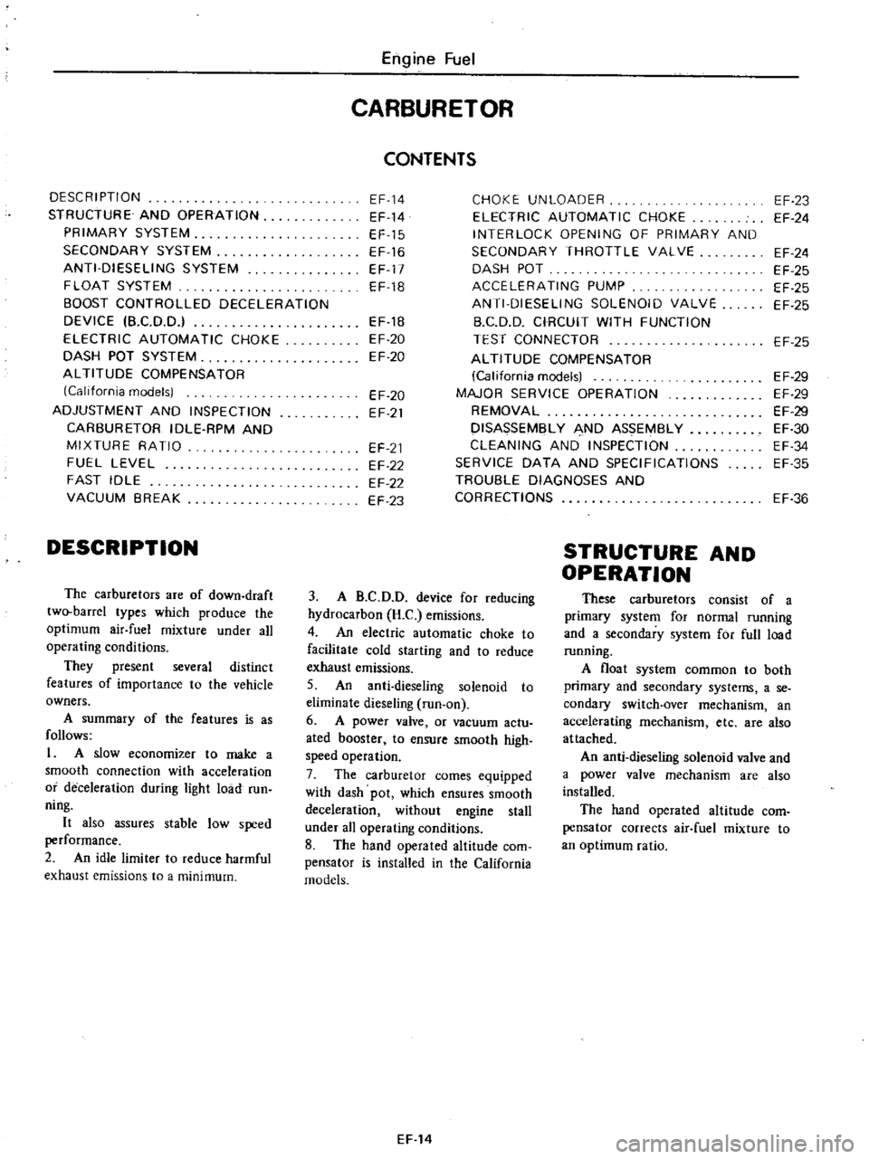 DATSUN PICK-UP 1977 Owners Manual
Engine
Fuel
CARBURETOR
CONTENTS
DESCRIPTION
EF
14
CHOKE
UNLOADER
EF
23
STRUCTURE
AND
OPERATION
EF
14
ELECTRIC
AUTOMATIC
CHOKE
EF
24
PRIMARY
SYSTEM
EF
15
INTERLOCK
OPENING
O DATSUN PICK-UP 1977 Owners Manual
Engine
Fuel
CARBURETOR
CONTENTS
DESCRIPTION
EF
14
CHOKE
UNLOADER
EF
23
STRUCTURE
AND
OPERATION
EF
14
ELECTRIC
AUTOMATIC
CHOKE
EF
24
PRIMARY
SYSTEM
EF
15
INTERLOCK
OPENING
O