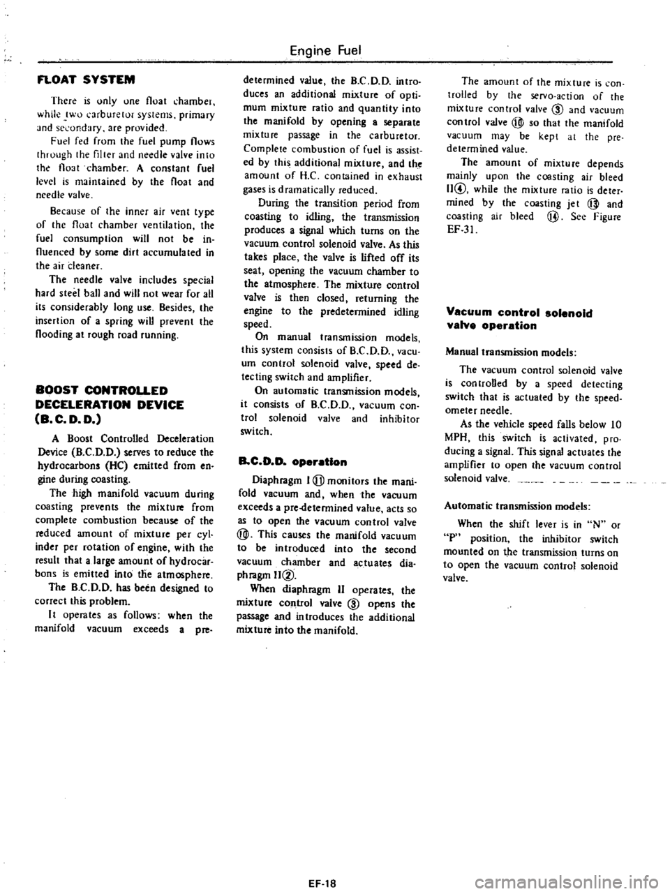 DATSUN PICK-UP 1977 Service Manual
FLOAT
SYSTEM
There
IS
only
one
float
chamber
while
two
l
arburetor
systems
primary
Jnd
st
l
ondary
are
provided
Fuel
fed
from
the
fuel
pump
flows
through
the
filler
and DATSUN PICK-UP 1977 Service Manual
FLOAT
SYSTEM
There
IS
only
one
float
chamber
while
two
l
arburetor
systems
primary
Jnd
st
l
ondary
are
provided
Fuel
fed
from
the
fuel
pump
flows
through
the
filler
and