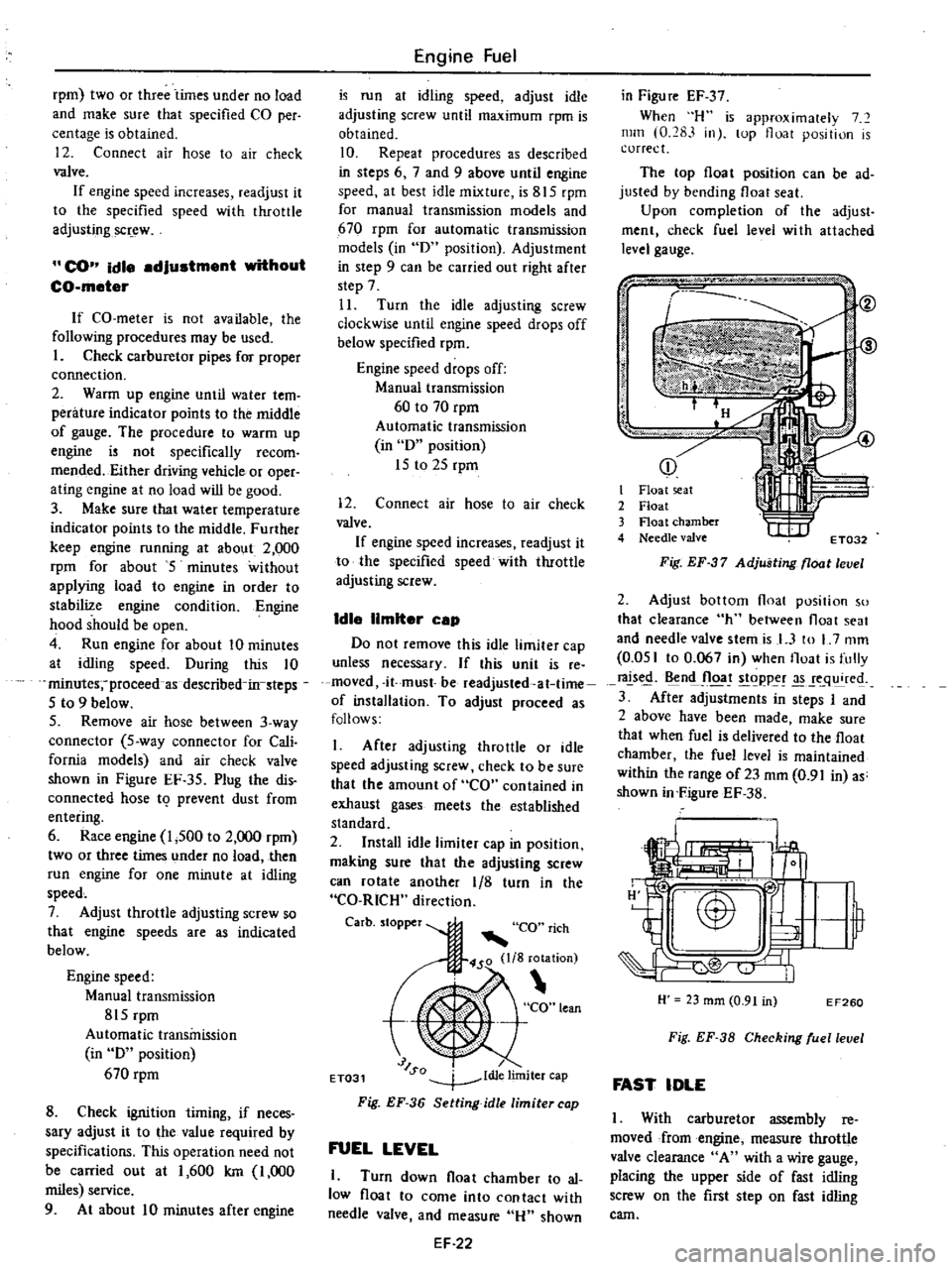 DATSUN PICK-UP 1977 Service Manual
rpm
two
or
three
iimes
under
no
load
and
make
sure
that
specified
CO
per
centage
is
obtained
12
Connect
air
hose
to
air
check
valve
If
engine
speed
increases
readjust
i DATSUN PICK-UP 1977 Service Manual
rpm
two
or
three
iimes
under
no
load
and
make
sure
that
specified
CO
per
centage
is
obtained
12
Connect
air
hose
to
air
check
valve
If
engine
speed
increases
readjust
i