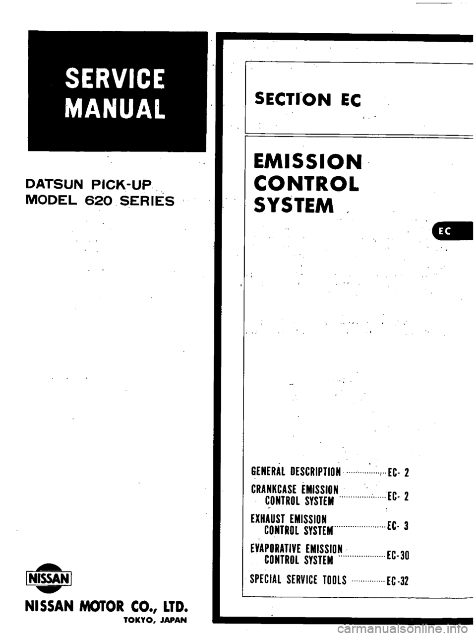DATSUN PICK-UP 1977  Service Manual 
DATSUN 
PICK 
UP

MODEL 
620 
SERIES

I 
NISSANI

NISSAN 
MOTOR 
CO 
LTD

TOKYO 
JAPAN 
SECTION 
EC

EMISSION

CONTROL

SYSTEM

EC 
2

GENERAl 
DESCRIPTION

CRANKCASE 
EMISSION

CONTROL 
SYSTEM

EXHA