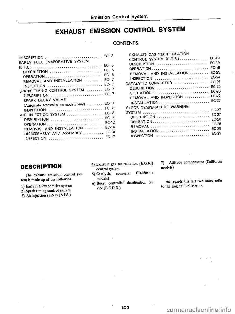 DATSUN PICK-UP 1977 Service Manual
Emission
Control
System
EXHAUST
EMISSION
CONTROL
SYSTEM
DESCRIPTION
EARLY
FUEL
EVAPORATIVE
SYSTEM
E
F
E
DESCRIPTION
OPERATION
REMOVAL
AND
INSTALLATION
INSPECTION
SPARK
TIMING
C DATSUN PICK-UP 1977 Service Manual
Emission
Control
System
EXHAUST
EMISSION
CONTROL
SYSTEM
DESCRIPTION
EARLY
FUEL
EVAPORATIVE
SYSTEM
E
F
E
DESCRIPTION
OPERATION
REMOVAL
AND
INSTALLATION
INSPECTION
SPARK
TIMING
C