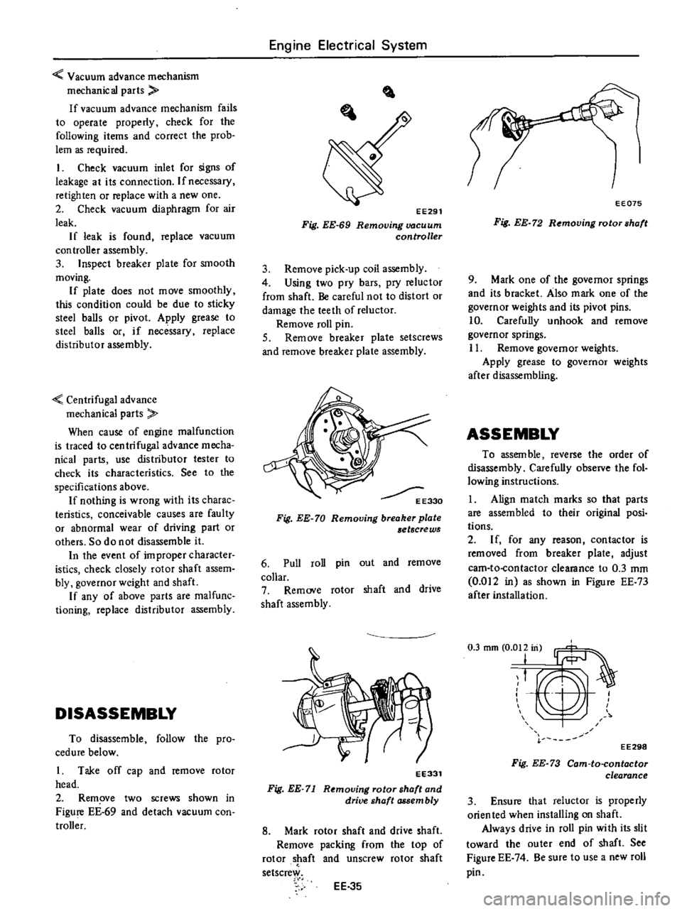 DATSUN PICK-UP 1977 Service Manual
Vacuum
advance
mechanism
mechanical
parts
If
vacuum
advance
mechanism
fails
to
operate
properly
check
for
the
following
items
and
correct
the
prob
lem
as
required
1
Check
v DATSUN PICK-UP 1977 Service Manual
Vacuum
advance
mechanism
mechanical
parts
If
vacuum
advance
mechanism
fails
to
operate
properly
check
for
the
following
items
and
correct
the
prob
lem
as
required
1
Check
v