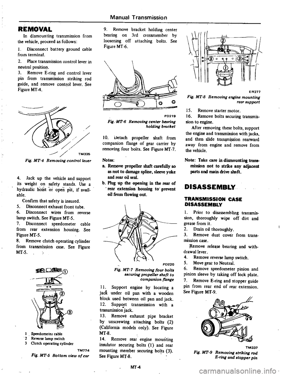 DATSUN PICK-UP 1977 User Guide
REMOVAL
In
dismounting
transmission
from
the
vehicle
proceed
as
follows
I
Disconnect
battery
ground
cable
from
terminal
2
Place
transmission
control
lever
in
neutIal
position
DATSUN PICK-UP 1977 User Guide
REMOVAL
In
dismounting
transmission
from
the
vehicle
proceed
as
follows
I
Disconnect
battery
ground
cable
from
terminal
2
Place
transmission
control
lever
in
neutIal
position