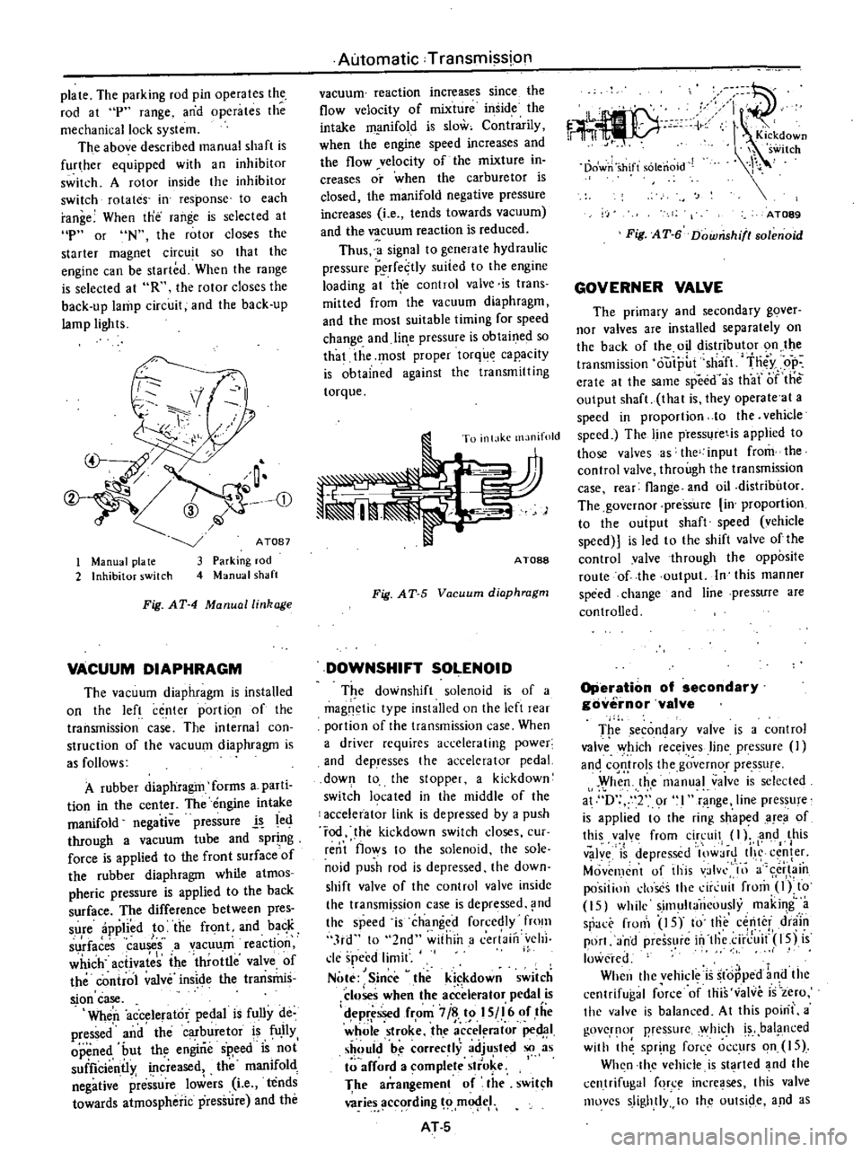 DATSUN PICK-UP 1977 User Guide
plate
The
parking
rod
pin
operates
the
rod
at
p
range
and
operates
the
mechanical
lock
system
The
above
described
manual
shaft
is
further
equipped
with
an
inhibitor
switch DATSUN PICK-UP 1977 User Guide
plate
The
parking
rod
pin
operates
the
rod
at
p
range
and
operates
the
mechanical
lock
system
The
above
described
manual
shaft
is
further
equipped
with
an
inhibitor
switch