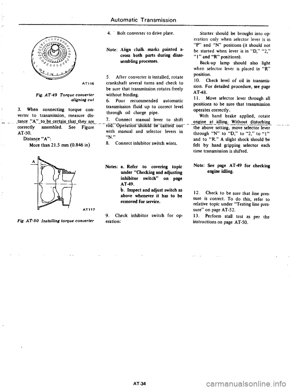 DATSUN PICK-UP 1977 Owners Manual 
Starter

should 
be

brought 
into

op

eration

only 
when 
selector

lever 
is 
in

P

and 
N

positions 
it

should 
not

be 
started

when 
lever 
is 
in 
D 
2

I

and 
R

positions

Back

up 
la