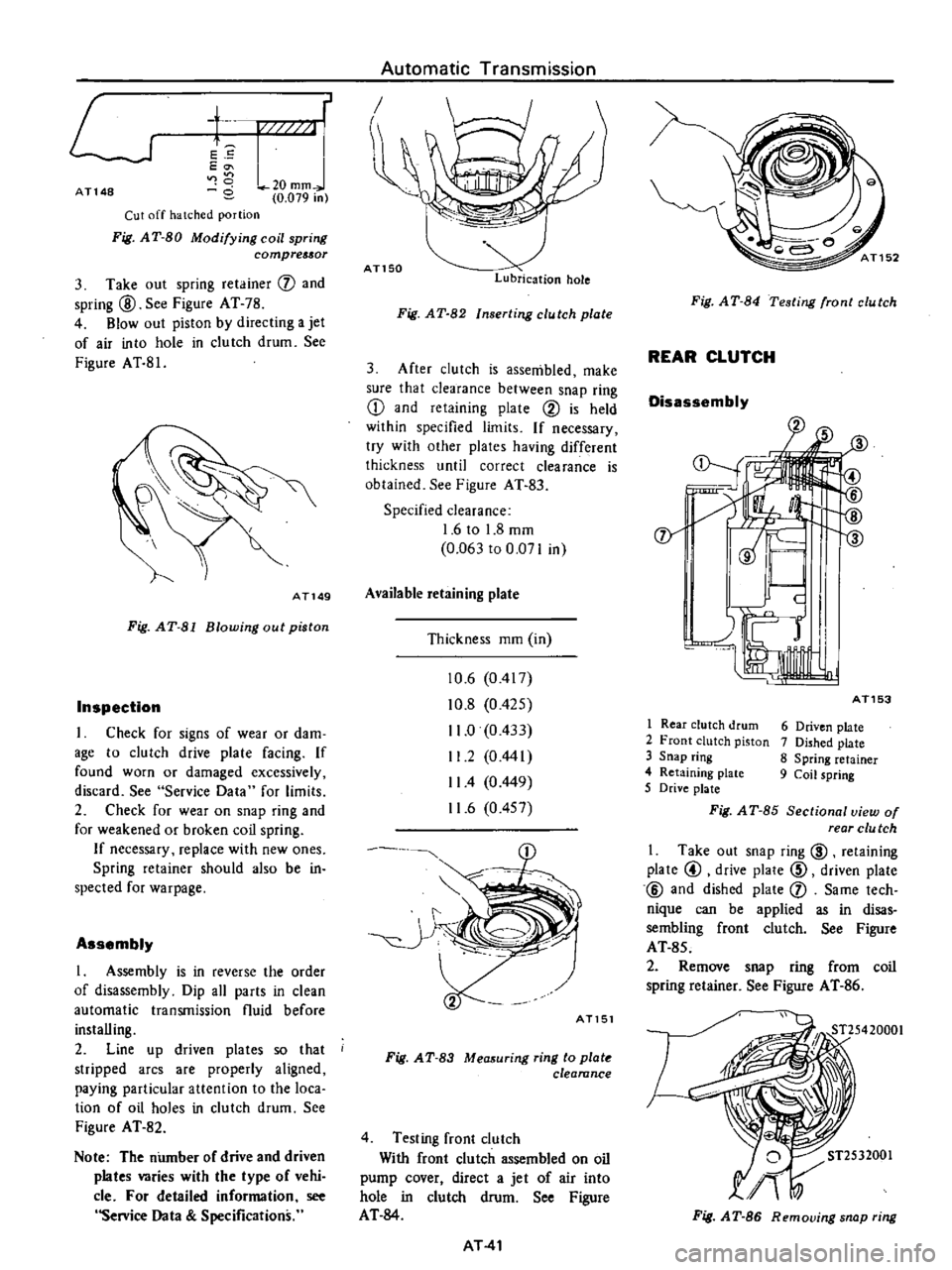 DATSUN PICK-UP 1977 Service Manual
Automatic
Transmission
L
1
r
E
5
Eo
1
20
mm
l
AT148
3
0
079
in
Cut
off
hatched
portion
Fig
AT
SO
Modifying
coil
spring
compres
or
3
Take
out
spring
retainer
f
and
s DATSUN PICK-UP 1977 Service Manual
Automatic
Transmission
L
1
r
E
5
Eo
1
20
mm
l
AT148
3
0
079
in
Cut
off
hatched
portion
Fig
AT
SO
Modifying
coil
spring
compres
or
3
Take
out
spring
retainer
f
and
s