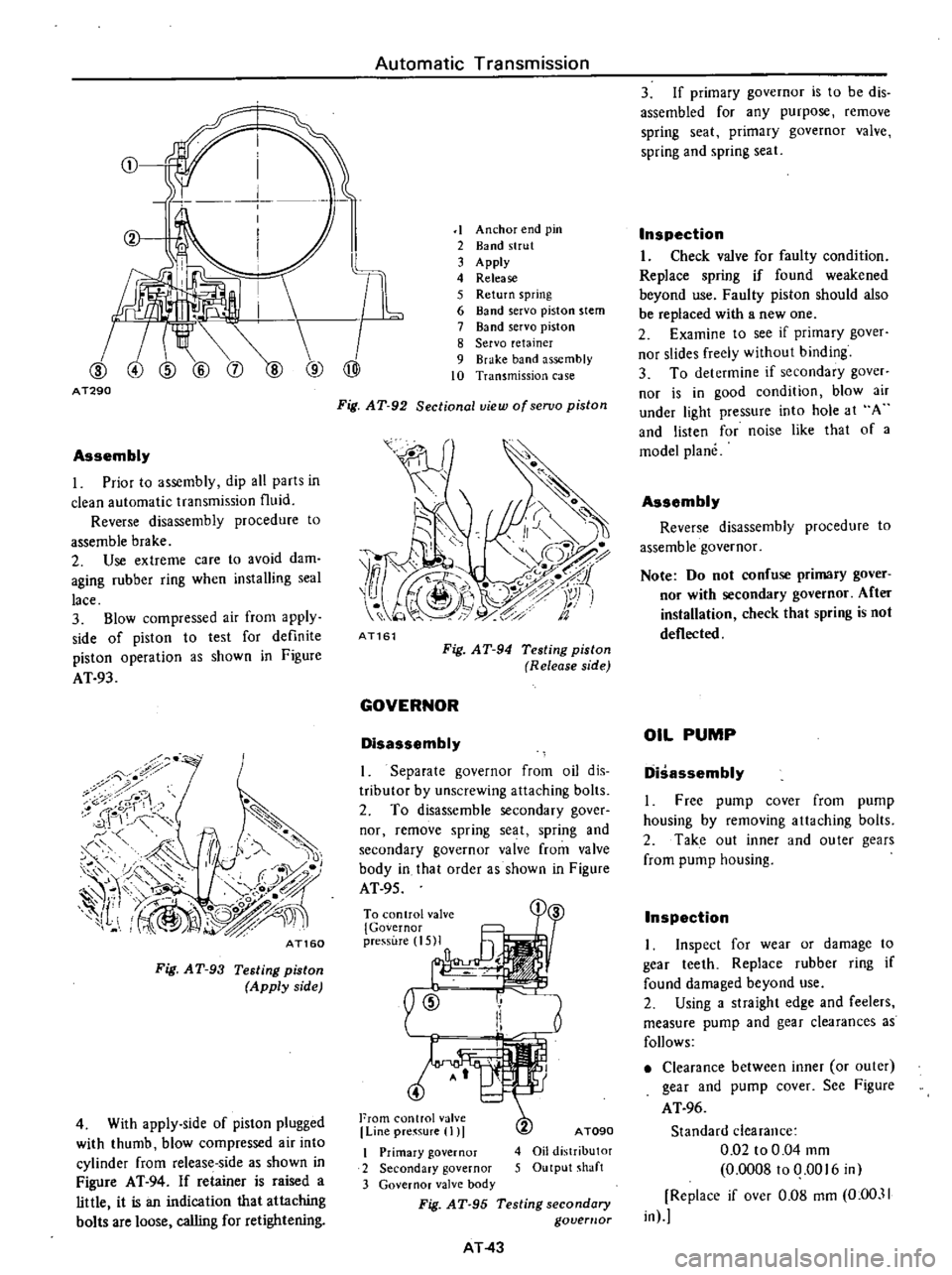 DATSUN PICK-UP 1977 Owners Guide
Automatic
Transmission
i
r
11
I
@
@
j
A
T290
Assembly
I
Prior
to
assembly
dip
all
parts
in
clean
automatic
transmission
fluid
Reverse
disassembly
procedure
to
assemble
bra DATSUN PICK-UP 1977 Owners Guide
Automatic
Transmission
i
r
11
I
@
@
j
A
T290
Assembly
I
Prior
to
assembly
dip
all
parts
in
clean
automatic
transmission
fluid
Reverse
disassembly
procedure
to
assemble
bra