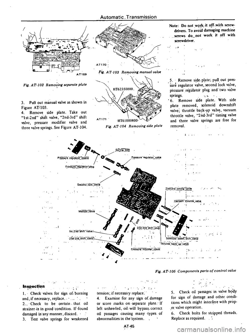 DATSUN PICK-UP 1977 Service Manual
I
F
1
D
t
l
a
J
n
f
19l1
Ull
IU
P
C
o
J
CJ
IODrR
CC
t
LL6
SJQIl2J
lhl
fB
rt
AT169
Fig
AT
102
Removing
separate
pllJte
3
Pull
out
manual
valve
as
shown
in
Figure DATSUN PICK-UP 1977 Service Manual
I
F
1
D
t
l
a
J
n
f
19l1
Ull
IU
P
C
o
J
CJ
IODrR
CC
t
LL6
SJQIl2J
lhl
fB
rt
AT169
Fig
AT
102
Removing
separate
pllJte
3
Pull
out
manual
valve
as
shown
in
Figure