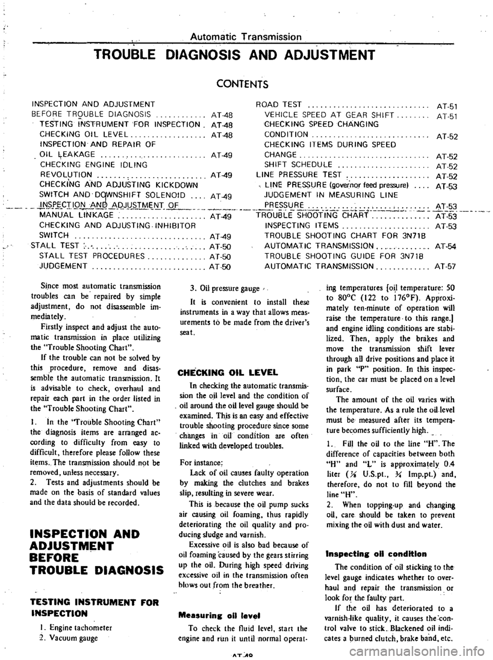 DATSUN PICK-UP 1977 Service Manual
Automatic
Transmission
TROUBLE
DIAGNOSIS
AND
ADJUSTMENT
INSPECTION
AND
ADJUSTMENT
BEFORE
TRQUBLE
DIAGNOSIS
TESTING
INSTRUMENT
FOR
INSPECTION
CHECKING
OIL
LEVEL
INSPECTION
AND
REP DATSUN PICK-UP 1977 Service Manual
Automatic
Transmission
TROUBLE
DIAGNOSIS
AND
ADJUSTMENT
INSPECTION
AND
ADJUSTMENT
BEFORE
TRQUBLE
DIAGNOSIS
TESTING
INSTRUMENT
FOR
INSPECTION
CHECKING
OIL
LEVEL
INSPECTION
AND
REP