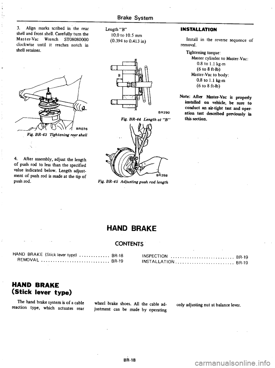 DATSUN PICK-UP 1977 Owners Manual
3
Align
marks
scribed
in
the
rear
shell
and
front
shell
Carefully
turn
the
Master
Vac
Wrench
ST08080000
clockwise
until
it
reaches
notch
in
shell
retainer
Fig
BR
43
Tight DATSUN PICK-UP 1977 Owners Manual
3
Align
marks
scribed
in
the
rear
shell
and
front
shell
Carefully
turn
the
Master
Vac
Wrench
ST08080000
clockwise
until
it
reaches
notch
in
shell
retainer
Fig
BR
43
Tight