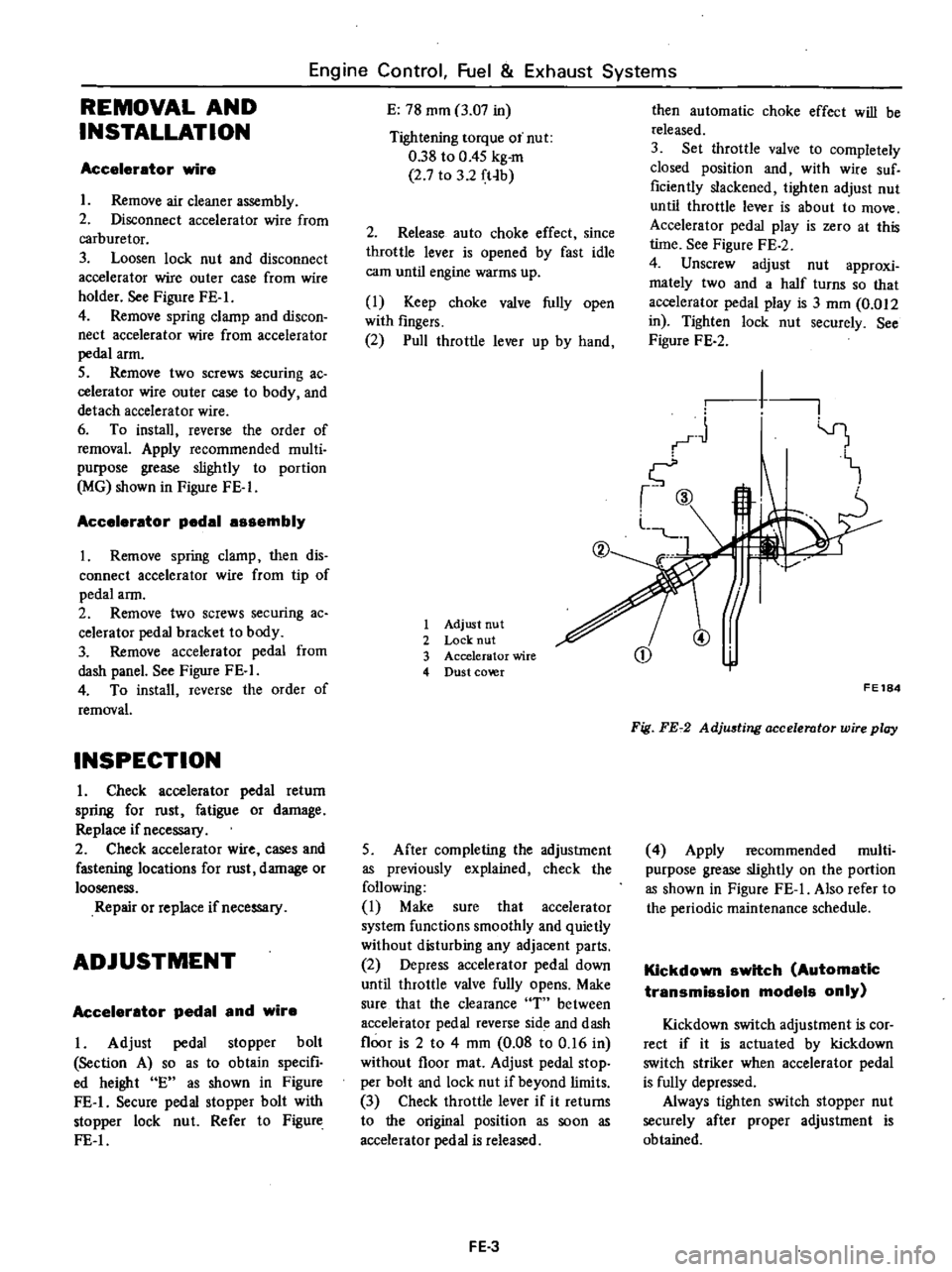 DATSUN PICK-UP 1977 Service Manual
Engine
Control
Fuel
Exhaust
Systems
REMOVAL
AND
INSTALLATION
Accelerator
wire
I
Remove
air
cleaner
assembly
2
Disconnect
accelerator
wire
from
carburetor
3
Loosen
lock
nut
an DATSUN PICK-UP 1977 Service Manual
Engine
Control
Fuel
Exhaust
Systems
REMOVAL
AND
INSTALLATION
Accelerator
wire
I
Remove
air
cleaner
assembly
2
Disconnect
accelerator
wire
from
carburetor
3
Loosen
lock
nut
an