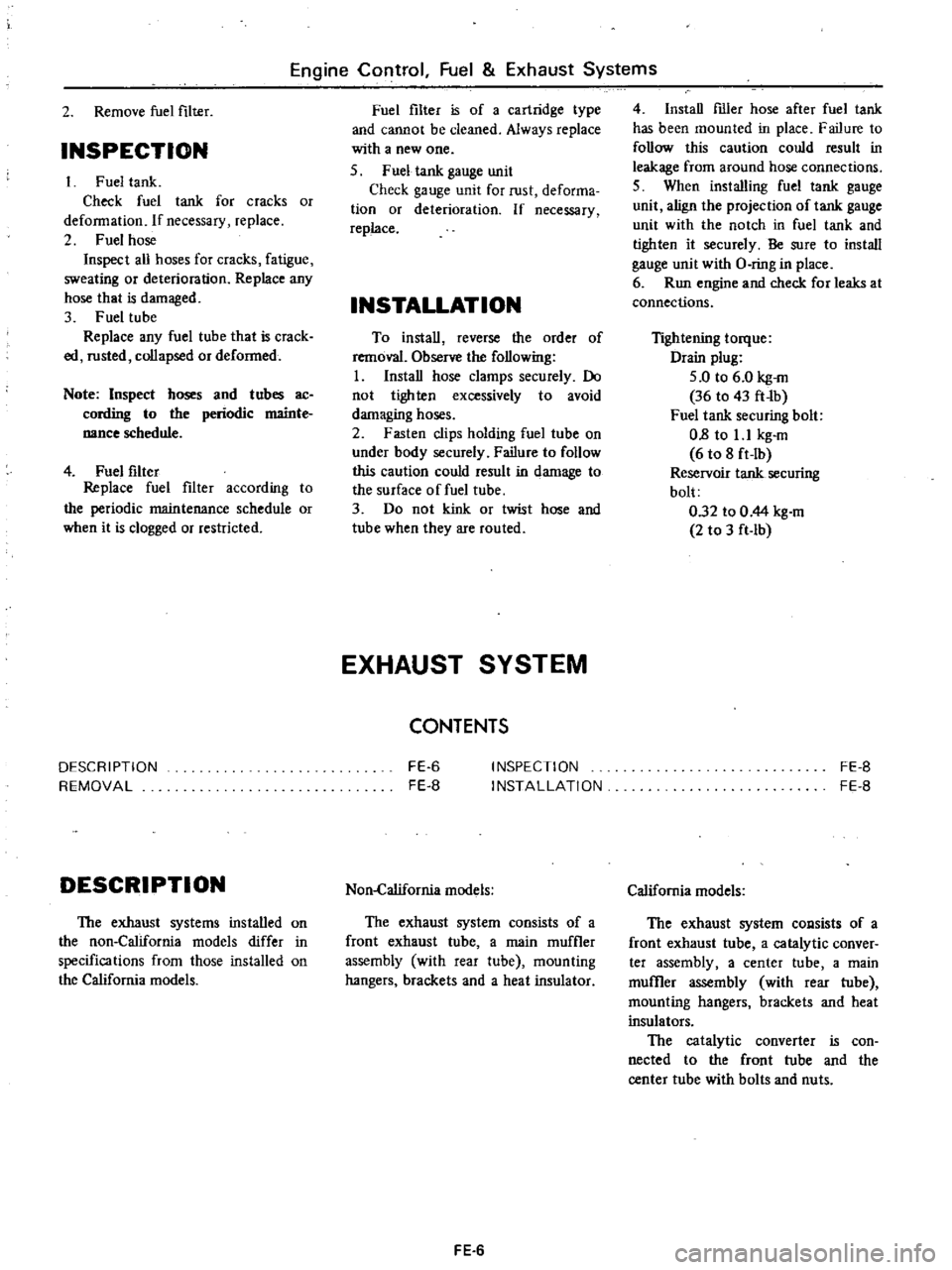 DATSUN PICK-UP 1977 Service Manual
Engine
Control
Fuel
Exhaust
Systems
2
Remove
fuel
filter
INSPECTION
Fuel
tanle
Check
fuel
tank
for
cracks
or
deformation
If
necessary
replace
2
Fuel
hose
Inspect
all
hoses DATSUN PICK-UP 1977 Service Manual
Engine
Control
Fuel
Exhaust
Systems
2
Remove
fuel
filter
INSPECTION
Fuel
tanle
Check
fuel
tank
for
cracks
or
deformation
If
necessary
replace
2
Fuel
hose
Inspect
all
hoses